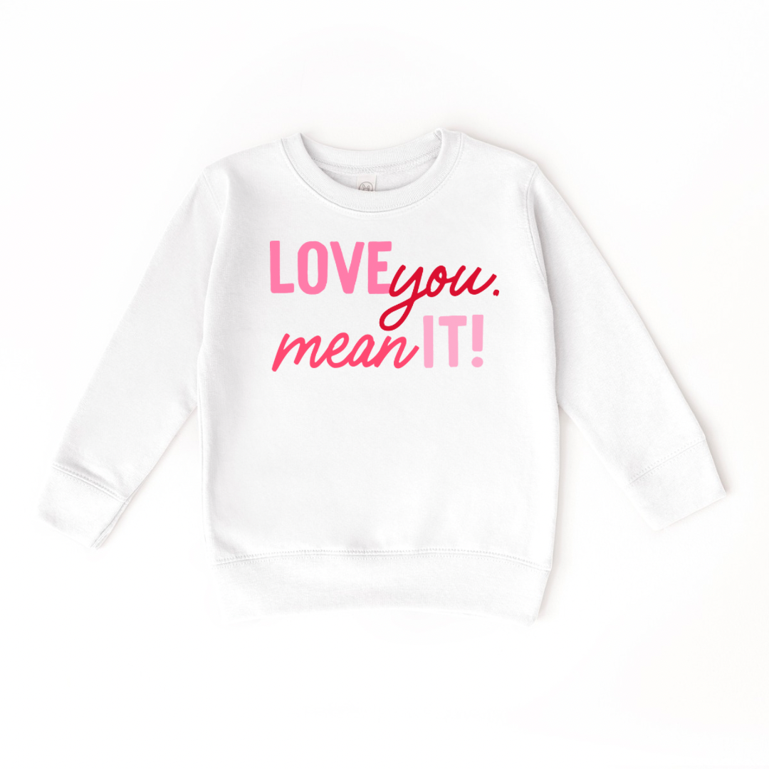 Love You. Mean It! White Crewneck