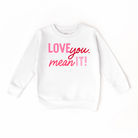 Love You. Mean It! White Crewneck